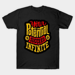 Your Potential To Succeed Is Infinite - Typography Inspirational Quote Design Great For Any Occasion T-Shirt